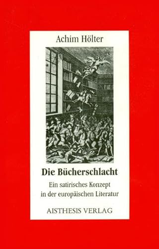 Stock image for Die Bcherschlacht. Ein satirisches Konzept in der europischen Literatur, for sale by modernes antiquariat f. wiss. literatur
