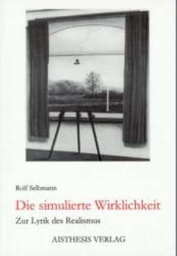 Die simulierte Wirklichkeit: Zur Lyrik des Realismus (German Edition) (9783895282386) by Selbmann, Rolf