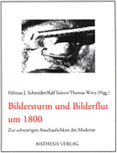 Stock image for Bildersturm und Bilderflut um 1800: Zur schwierigen Anschaulichkeit der Moderne Geisteswissenschaften Sprache Literaturwissenschaften Germanistik Bild Bilderkritik Deutsche Sprachwissenschaft Deutschsprachige Literaturwissenschaft Idealismus Klassik Moderne i. d. Literatur Romantik Schneider, Helmut J; Simon, Ralf; Wirtz, Thomas; Eckel, Winfried; Gaier, Ulrich; Geitner, Ursula; Moser, Christian; Oesterle, Gnter; Pfotenhauer, Helmut Schneider, Helmut for sale by BUCHSERVICE / ANTIQUARIAT Lars Lutzer