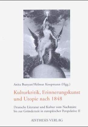 Beispielbild fr Kulturkritik, Erinnerungskunst und Utopie nach 1848: Deutsche Literatur und Kultur vom Nachmärz bis zur Gründerzeit in europäischer Perspektive II zum Verkauf von WorldofBooks