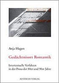 Stock image for Gedachtnisort Romantik: Intertextuelle Verfahren in Der Prosa Der 80er Und 90er Jahre for sale by Stony Hill Books