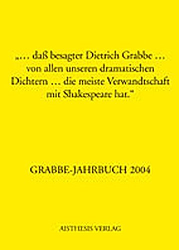 Beispielbild fr Grabbe-Jahrbuch 2004. 23. Jahrgang. ".da besagter Dietrich Grabbe . von allen unseren dramatischen Dichtern . die meiste Verwandtschaft mit Shakespeare hat" zum Verkauf von Antiqua U. Braun