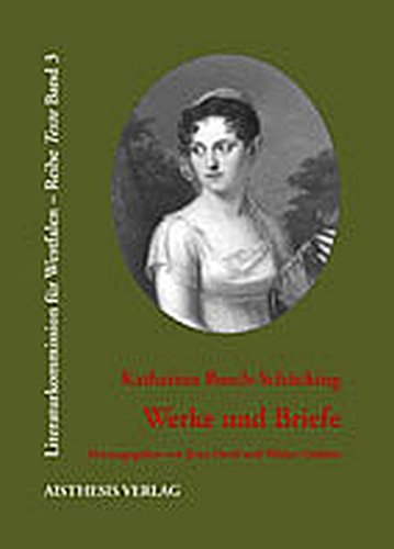 Katharina Busch-Schücking (1791 - 1831). Werke und Briefe, - Desel, Jutta/Gödden, Walter [Hrsg.]