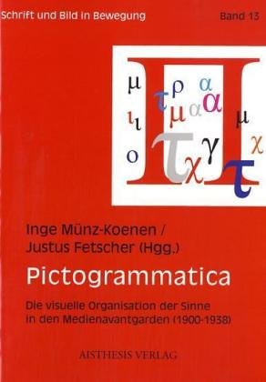 9783895285370: Pictogrammatica: die visuelle Organisation der Sinne in den Medienavantgarden (1900-1938) (Schrift und Bild in Bewegung)