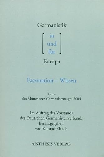 Beispielbild fr Germanistik in / und / fr Europa: Faszination - Wissen. Texte des Mnchener Germanistentages 2004 zum Verkauf von medimops