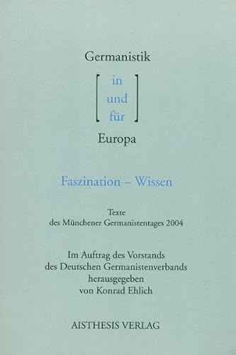 Stock image for Germanistik in / und / fr Europa: Faszination - Wissen. Texte des Mnchener Germanistentages 2004 for sale by medimops