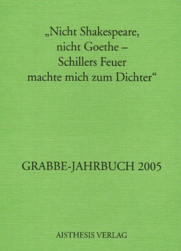 Stock image for Grabbe-Jahrbuch / "Nicht Shakespeare, nicht Goethe - Schillers Feuer machte mich zum Dichter": 2005 for sale by medimops
