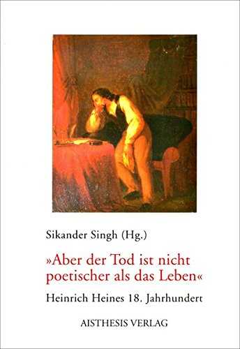 Stock image for Aber der Tod ist nicht poetischer als das Leben". Heinrich Heines 18. Jahrhundert, for sale by modernes antiquariat f. wiss. literatur