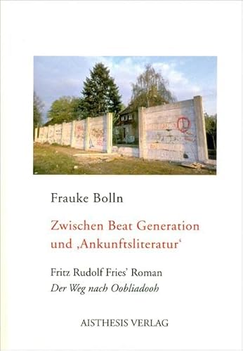 Beispielbild fr Zwischen Beat-Generation und "Ankunftsliteratur". Fritz Rudolf Fries' Roman "Der Weg nach Oobliadooh", zum Verkauf von modernes antiquariat f. wiss. literatur