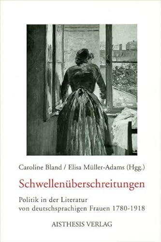 Beispielbild fr Schwellenuberschreitungen: Politik in Der Literatur Von Deutschsprachigen Frauen 1780-1918 zum Verkauf von BookOrders