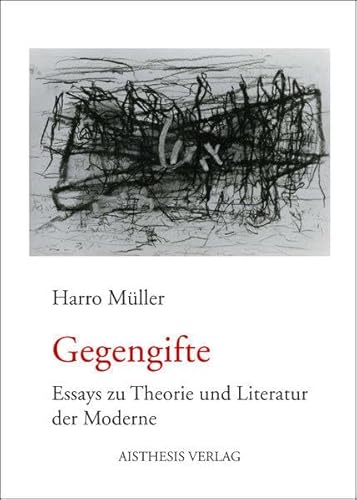 Gegengifte: Essays zu Theorie und Literatur der Moderne (9783895287381) by MÃ¼ller, Harro