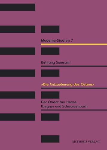 9783895287992: "Die Entzauberung des Ostens": Der Orient bei Hesse, Wegner und Schwarzenbach