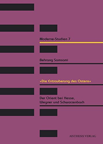 9783895287992: "Die Entzauberung des Ostens": Der Orient bei Hesse, Wegner und Schwarzenbach