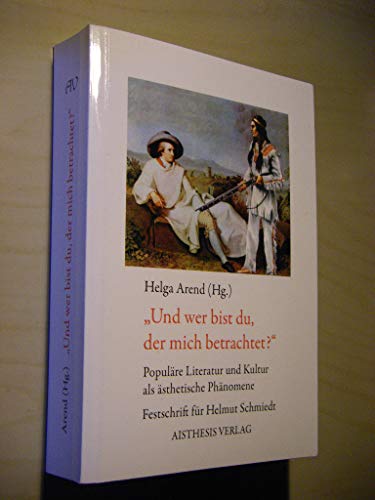 Und wer bist du, der mich betrachtet?' Populäre Literatur und Kultur als ästhetische Probleme. Festschrift für Helmut Schmiedt - Arend, Helga (Hg.)