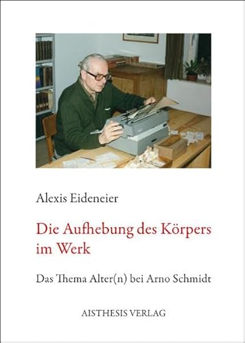 Imagen de archivo de Die Aufhebung des Krpers im Werk: Das Thema Alter(n) bei Arno Schmidt a la venta por medimops