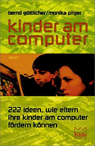 Kinder am Computer - 222 Ideen, wie Eltern Ihre Kinder am Computer fördern können