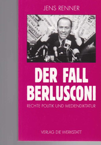 Der Fall Berlusconi. Rechte Politik und Medienkultur. - Renner, Jens