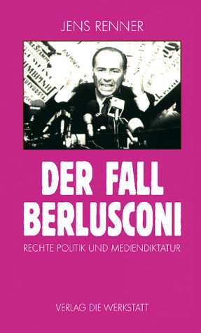 9783895331169: Der Fall Berlusconi. Rechte Politik und Mediendiktatur