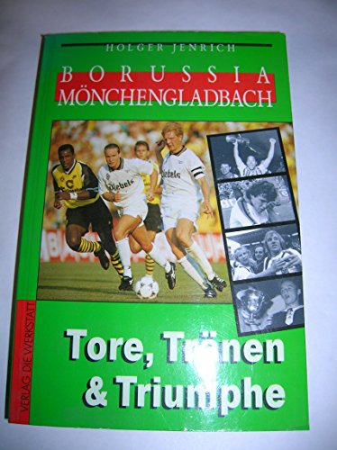 Stock image for Borussia Mnchengladbach. Tore, Trnen und Triumphe for sale by medimops