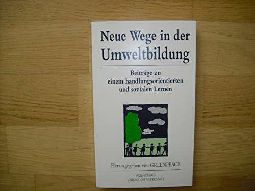 Beispielbild fr Neue Wege in der Umweltbildung. Beitrge zu einem handlungsorientierten und sozialen Lernen. Herausgegeben von Greenpeace. zum Verkauf von ralfs-buecherkiste