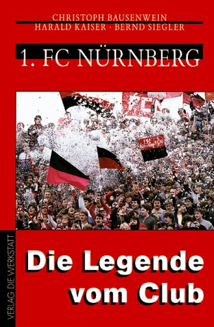 Erster FC Nürnberg, Die Legende vom Club - Bernd Siegler, Christoph Bausenwein, Harald Kaiser