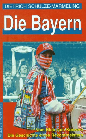9783895332036: Die Bayern. Vom Klub zum Konzern. Die Geschichte eines Rekordmeisters