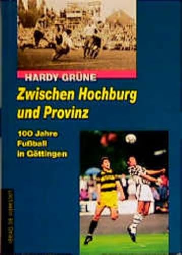 Imagen de archivo de Zwischen Hochburg und Provinz. 100 Jahre Fuball in Gttingen a la venta por medimops