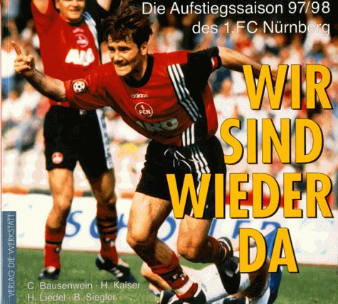 Stock image for Wir sind wieder da. Die Aufstiegssaison 97/98 des 1. FC Nrnberg for sale by medimops