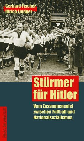 9783895332418: Strmer fr Hitler. Vom Zusammenspiel zwischen Fuball und Nationalsozialismus