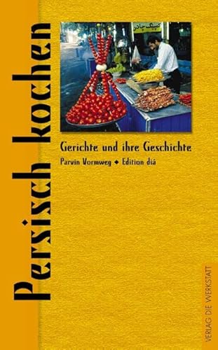Persisch kochen. Gerichte und ihre Geschichte. Edition diá. - Vormweg, Parvin