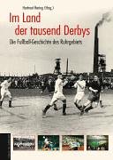 Im Land der tausend Derbys. Die Fußball-Geschichte des Ruhrgebiets