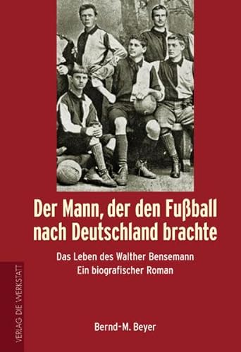 Stock image for Der Mann, der den Fuball nach Deutschland brachte. Das Leben des Walther Bensemann. Ein biografischer Roman for sale by medimops