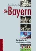 Stock image for Die Bayern : die Geschichte des deutschen Rekordmeisters. for sale by Bchergarage