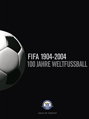 9783895334429: 100 Jahre Weltfuball. Die FIFA 1904-2004