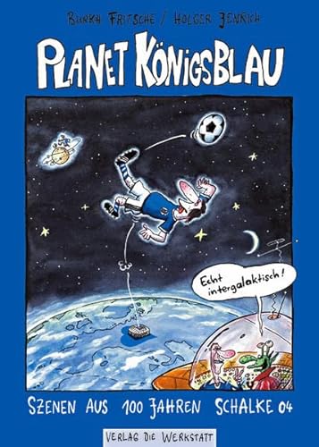 Planet Königsblau : Szenen aus 100 Jahren Schalke 04 - Burkhard Fritsche