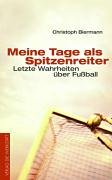 9783895334474: Meine Tage als Spitzenreiter. Letzte Wahrheiten ber Fuball