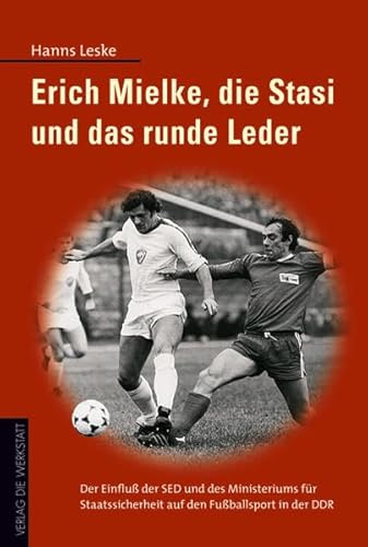 Beispielbild fr Erich Mielke und das runde Leder: Der Einflu der SED und des Ministeriums fr Staatssicherheit auf dem Fuballsport in der DDR von Hanns Leske (Autor) Erich Mielke, die Stasi und das runde Leder Erich Mielke und das runde Leder zum Verkauf von BUCHSERVICE / ANTIQUARIAT Lars Lutzer