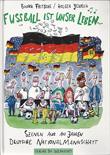Stock image for Fuball ist unser Leben. Szenen aus 100 Jahren deutsche Nationalmannschaft for sale by medimops