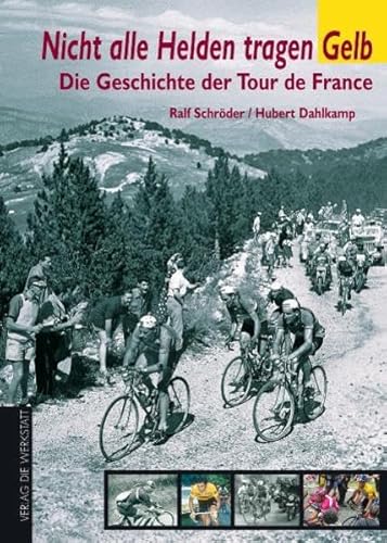 Nicht alle Helden tragen Gelb Die Geschichte der Tour de France - Schröder, Ralf und Hubert Dahlkamp