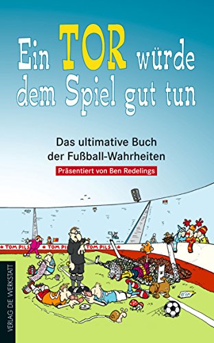 Beispielbild fr Ein Tor wrde dem Spiel gut tun. Das ultimative Buch der Fuball-Wahrheiten zum Verkauf von medimops