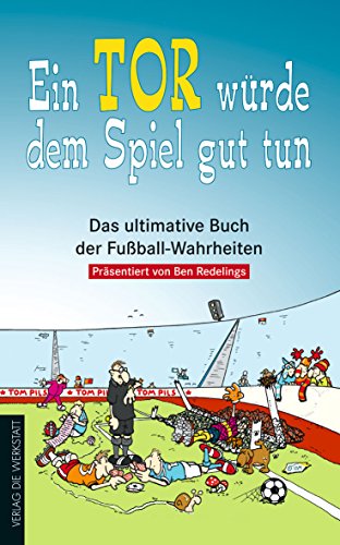 9783895335150: Ein Tor wrde dem Spiel gut tun: Das ultimative Buch der Fuball-Wahrheiten