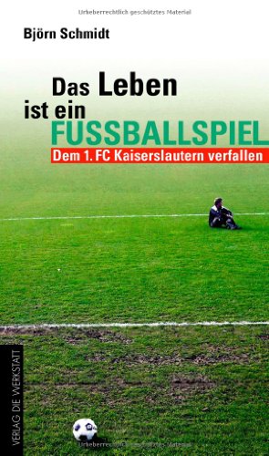 Beispielbild fr Das Leben ist ein Fuballspiel. Dem 1. FC Kaiserslautern verfallen zum Verkauf von medimops