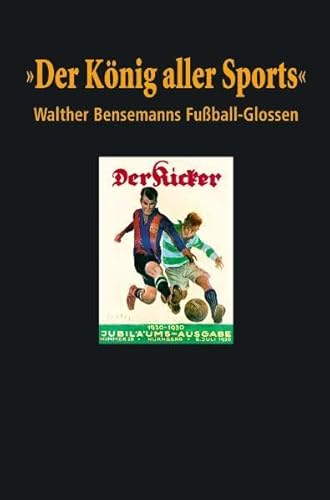 Stock image for Der Knig aller Sports. Walther Bensemanns Fuball-Glossen for sale by medimops