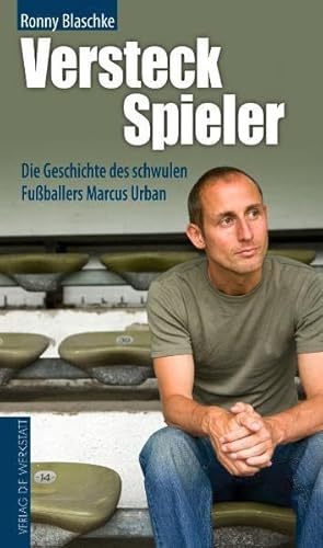 Versteckspieler. Die Geschichte des schwulen Fußballers Marcus Urban - Ronny Blaschke