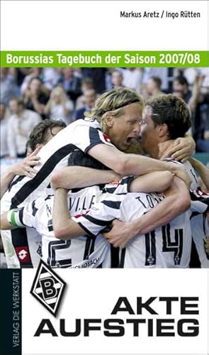 Akte Aufstieg. Borussias Tagebuch der Saison 2007 / 08. - Aretz, Markus / Rütten, Ingo.