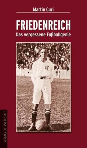 Friedenreich: Das vergessene Fußballgenie - Martin Curi