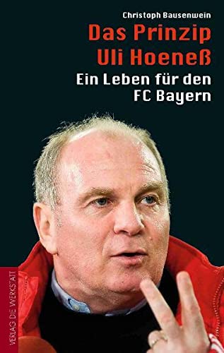 Das Prinzip Uli Hoeneß, Ein Leben für den FC Bayern, Mit Bildtafeln, - Bausenwein, Christoph