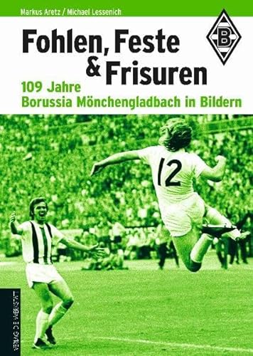 Beispielbild fr Fohlen, Feste und Frisuren: 109 Jahre Borussia Mnchengladbach in Bildern zum Verkauf von medimops