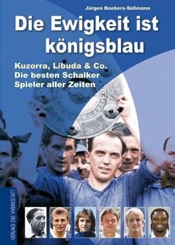 Beispielbild fr Die Ewigkeit ist knigsblau - Kuzorra, Libuda & Co. - die besten Schalker Spieler aller Zeiten zum Verkauf von medimops