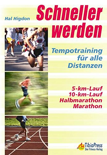 Schneller werden: Tempotraining für alle Distanzen: Tempotraining für alle Distanzen. 5-km-Lauf, 10-km-Lauf, Halbmarathon, Marathon - Hal Higdon